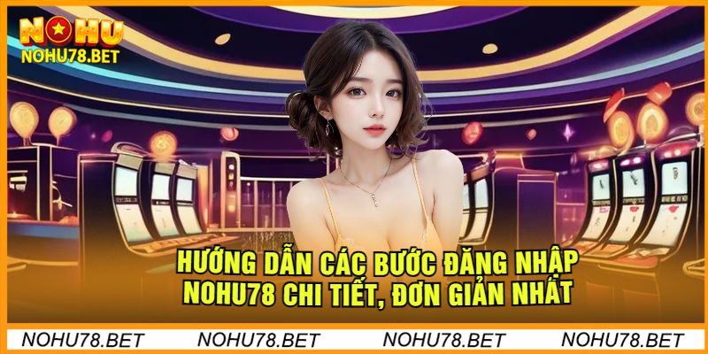 huong-dan-dang-nhap-nohu78