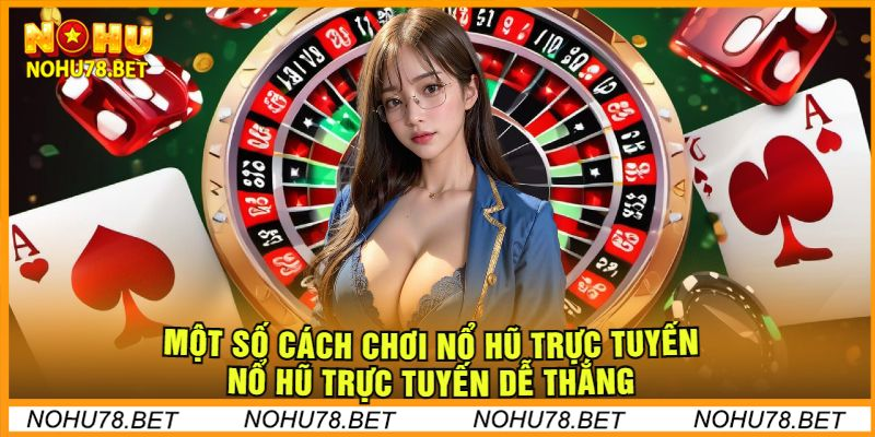 mot-so-cach-choi-no-hu-truc-tuyen