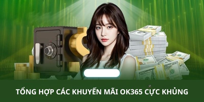 Các Chương Trình Khuyến Mãi Hấp Dẫn Nhất Tại OK365